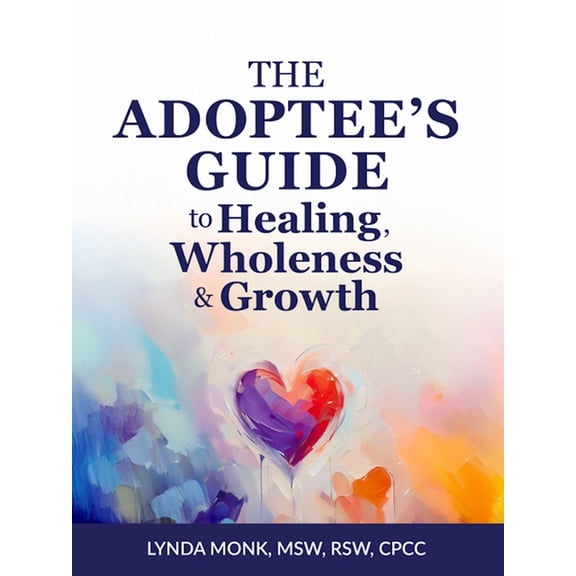 The Adoptee's Guide to Healing, Wholeness & Growth, (Paperback)