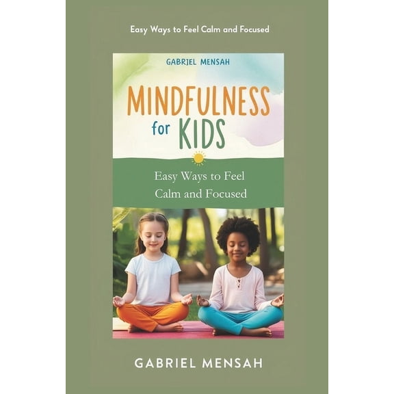 Mindfulness for Kids: Easy Ways to Feel Calm and Focused, (Paperback)