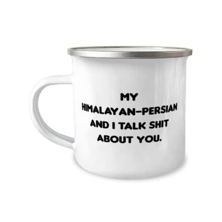 

Reusable Himalayan-Persian Cat My Himalayan-Persian and I Talk Shit About You Motivational 12oz Camper Mug For Friends From Friends