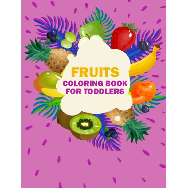 Download Fruits Coloring Book For Toddlers Best Fruits Activity Coloring Book For Kids Teens Toddlers Girls And Boys Unique Design Vegetable Coloring Pages For Learning Fruits And Vegetables Names Paperback