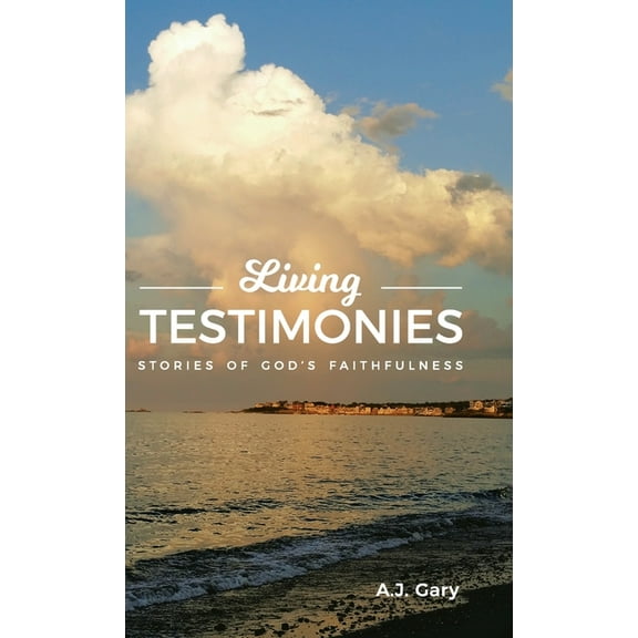 Living Testimonies: Stories of God's Faithfulness, (Hardcover)