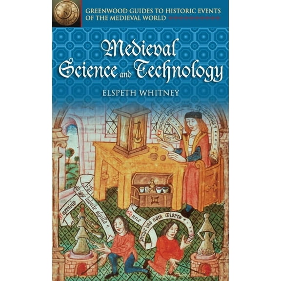 Greenwood Guides to Historic Events of t Medieval Science and Technology, (Hardcover)