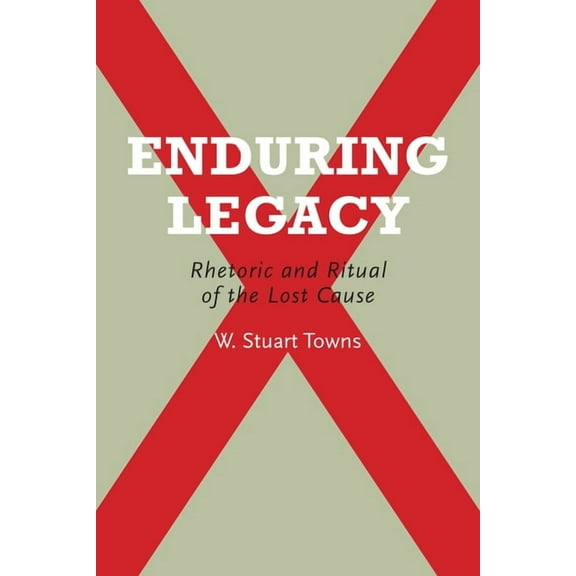 Enduring Legacy : Rhetoric and Ritual of the Lost Cause (Edition 1) (Paperback)