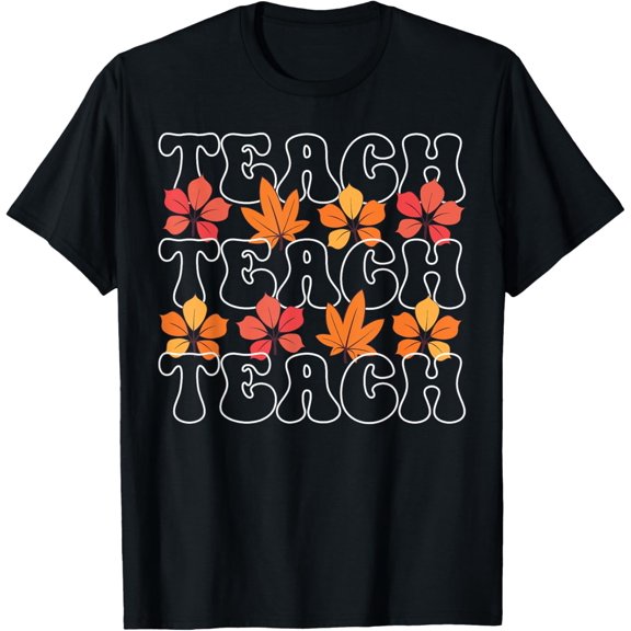 Fall Leaves Teach Autumn Teacher Student Thanksgiving T-Shirt