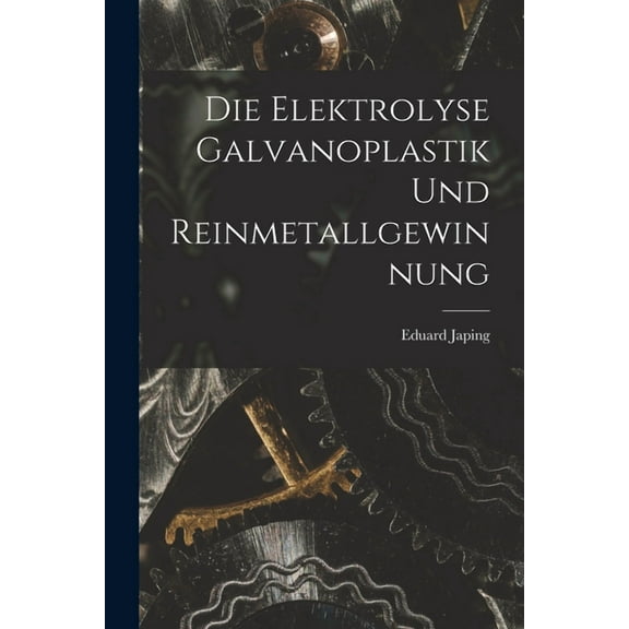 Die Elektrolyse Galvanoplastik und Reinmetallgewinnung (Paperback)