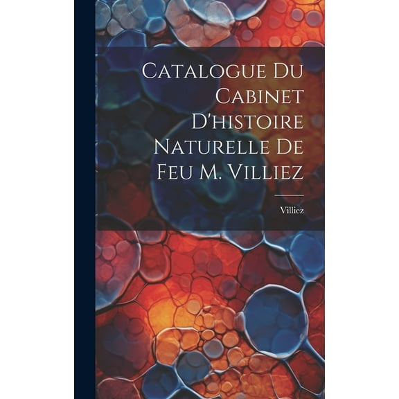 Catalogue Du Cabinet D'histoire Naturelle De Feu M. Villiez (Hardcover)