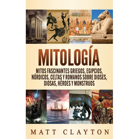 MitologÃÂa: Mitos fascinantes griegos, egipcios, nórdicos, celtas y romanos sobre dioses, diosas, héroes y monstruos, (Hardcover)