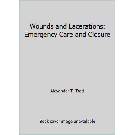 Wounds and Lacerations: Emergency Care and Closure [Hardcover - Used]