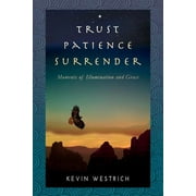 Trust Patience Surrender: Moments of Illumination and Grace (Paperback)