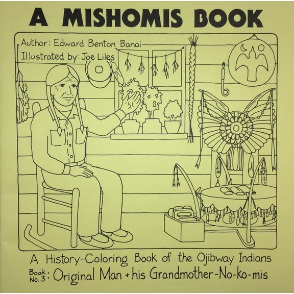 A Mishomis Book, A History-Coloring Book of the Ojibway Indians : Book 3: Original Man & His Grandmother-No-Ko-mis (Paperback)