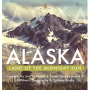 Alaska: Land of the Midnight Sun Geography and Its People Social Studies Grade 3 Children's Geography & Cultures Books (Hardcover)