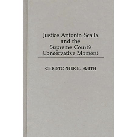 Pre-Owned Justice Antonin Scalia and the Supreme Court's Conservative Moment (Hardcover) 027594705X 9780275947057