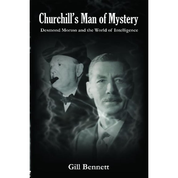 Government Official History Churchill's Man of Mystery: Desmond Morton and the World of Intelligence, (Hardcover)