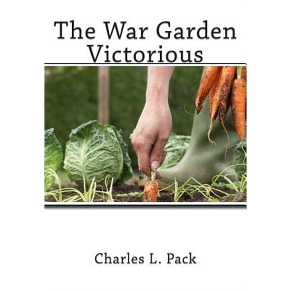 The War Garden Victorious (Paperback) by Charles L Pack