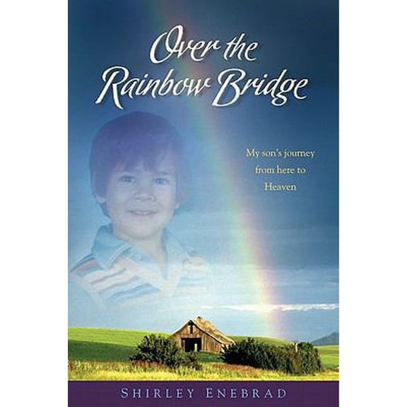 Pre-Owned Over the Rainbow Bridge: My Son's Journey to Heaven and Back (Paperback) 1935359134 9781935359135