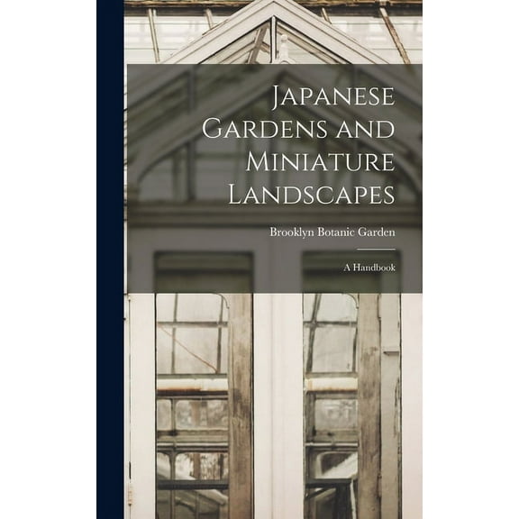 Japanese Gardens and Miniature Landscapes: a Handbook, (Hardcover)