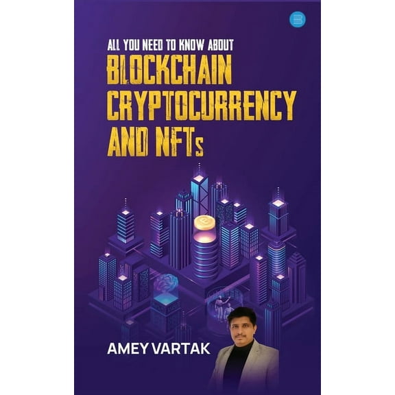 All You Need to Know about Blockchain, Cryptocurrencies, and NFT, (Paperback)