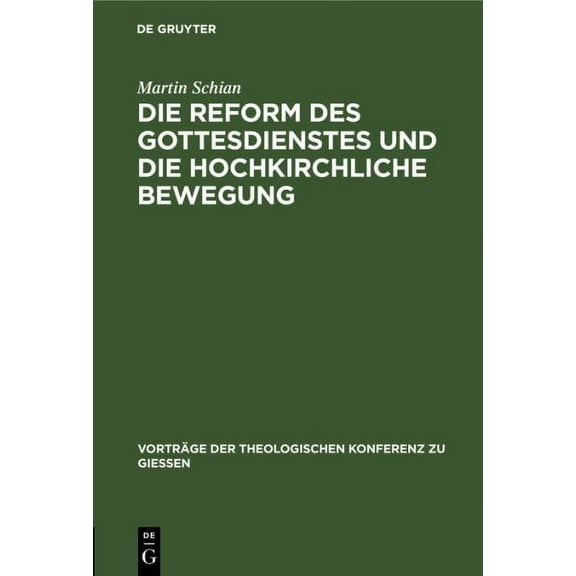 Vorträge der Theologischen Konferenz Zu Giessen: Die Reform Des Gottesdienstes Und Die Hochkirchliche Bewegung (Hardcover)