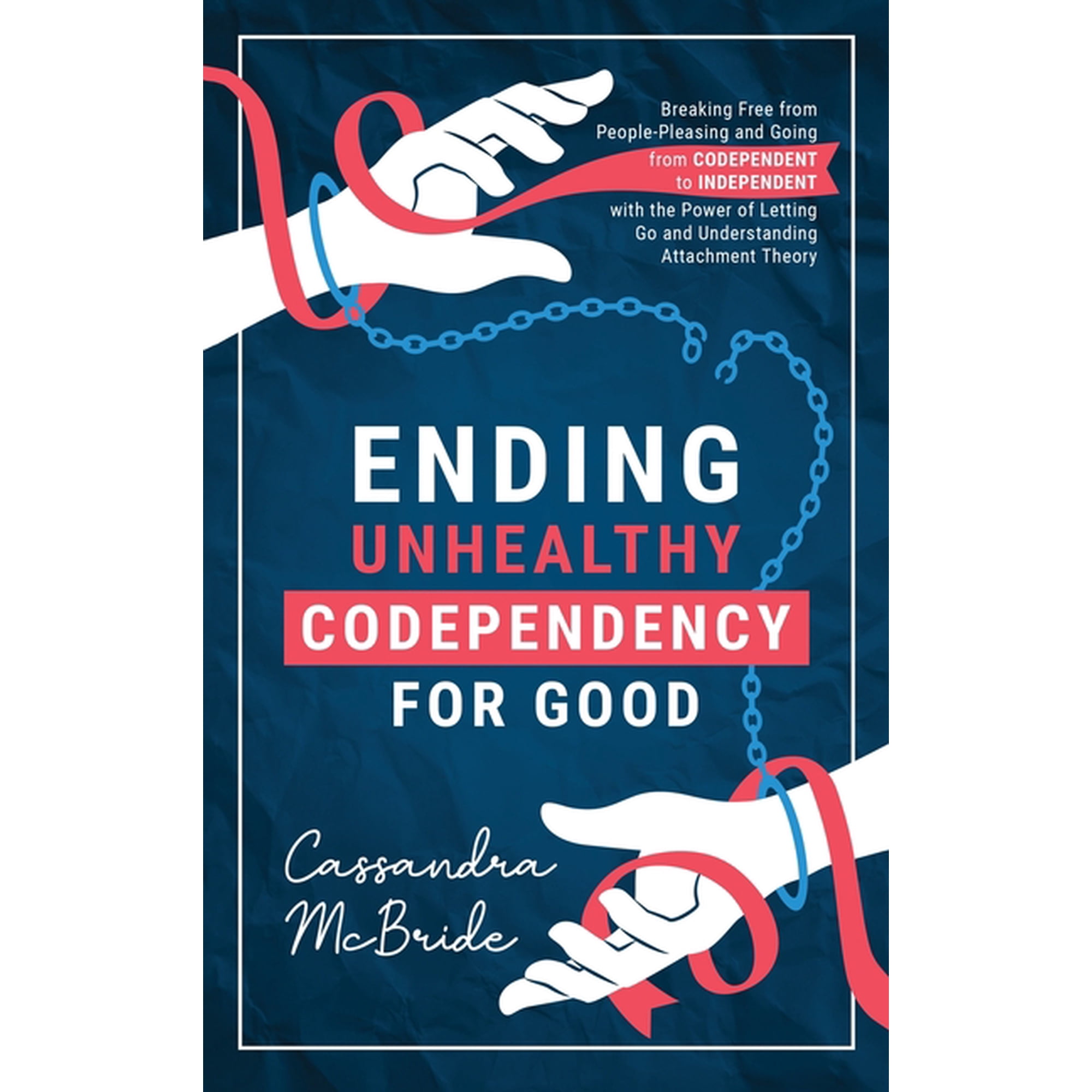 Ending Unhealthy Codependency for Good: Breaking Free from People-Pleasing and Going from Codependent to Independent wit, (Hardcover)