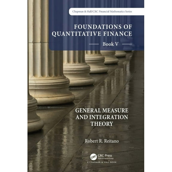 Chapman and Hall/CRC Financial Mathemati Foundations of Quantitative Finance: Book V General Measure and Integration Theory, (Hardcover)
