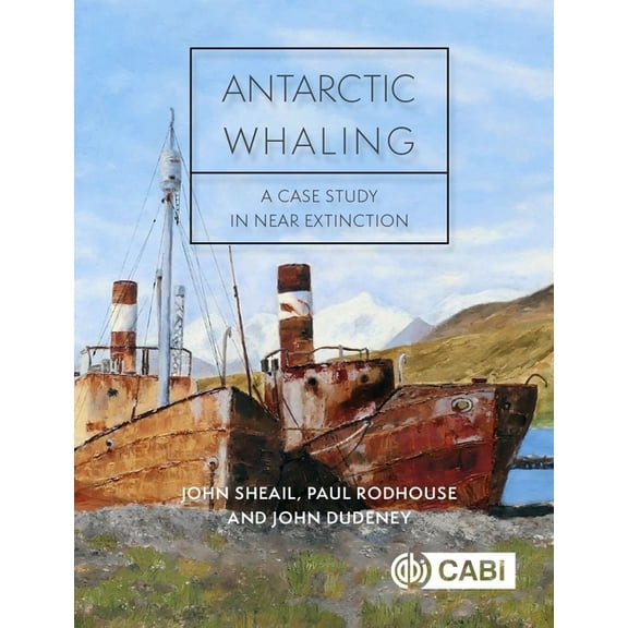 Antarctic Whaling: A Case Study in Near Extinction, (Hardcover)