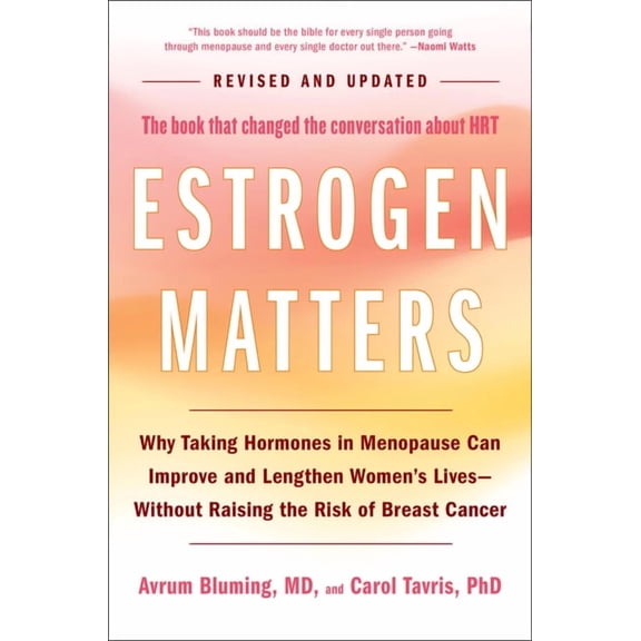 Estrogen Matters: Why Taking Hormones in Menopause Can Improve and Lengthen Women's Lives -- Without Raising the Risk of, (Hardcover)