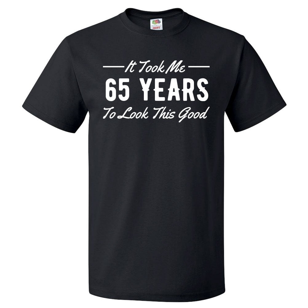 65th Birthday Gift For 65 Year Old Took Me T Shirt Gift - Walmart.com