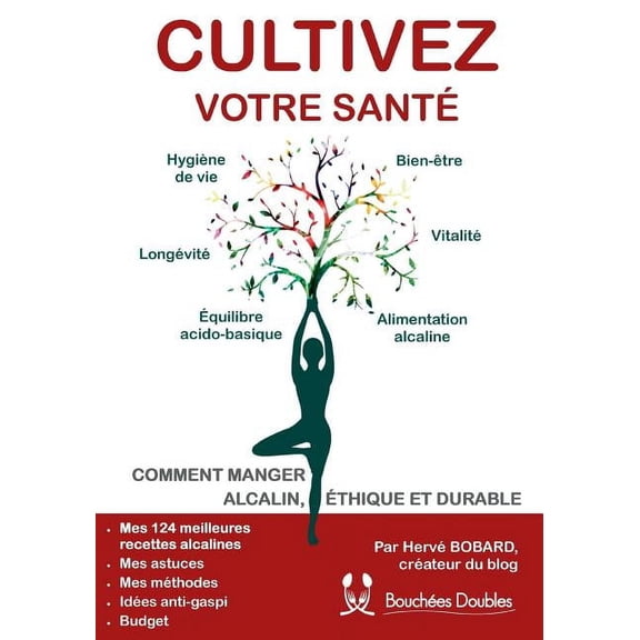Cultivez votre santÃ©: Comment manger alcalin, Ã©thique et durable, (Paperback)