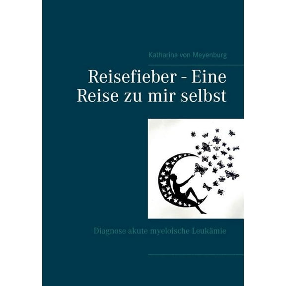 Reisefieber - Eine Reise zu mir selbst: Diagnose akute myeloische LeukÃ¤mie, (Paperback)