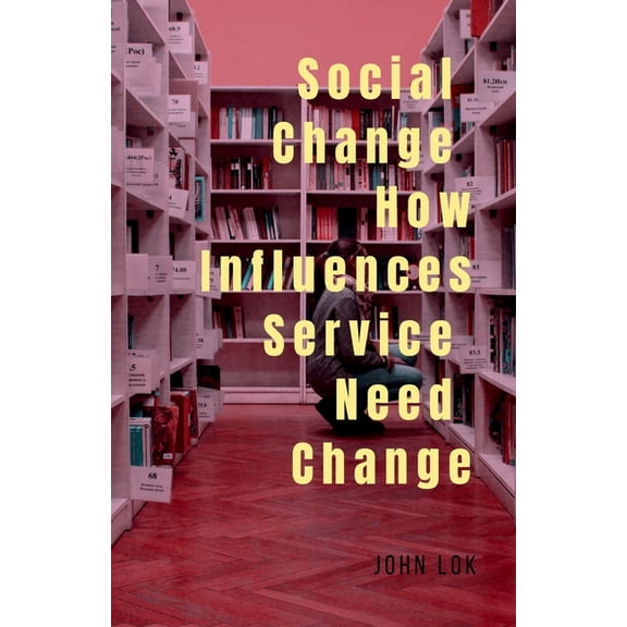 Social Change How Influences Service Need Change, (Paperback)