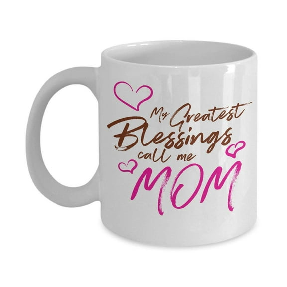 My Greatest Blessings Call Me Mom Blessed Mother Quotes Coffee & Tea Gift Mug