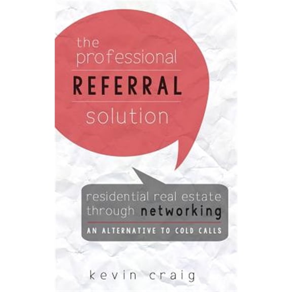 Pre-Owned The Professional Referral Solution: Residential Real Estate Through Networking, an Alternative to Cold Calls
