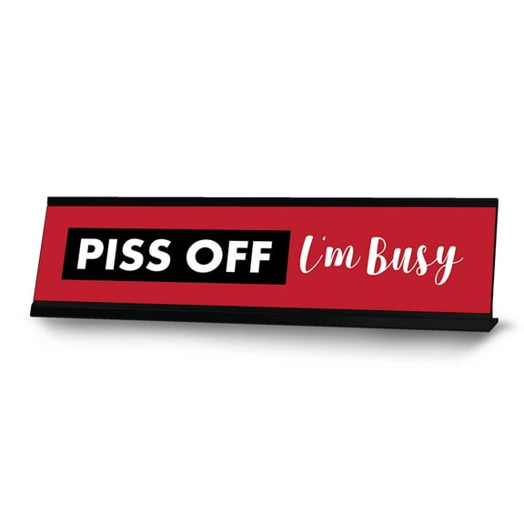 Piss Off I'm Busy, Designer Novelty Office Desk Sign (2 x 8')