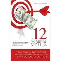 The 12 Investment Myths : Why Individual Investors Are Failing Miserably and How You Can Avoid Being One of Them (Edition 1) (Hardcover)