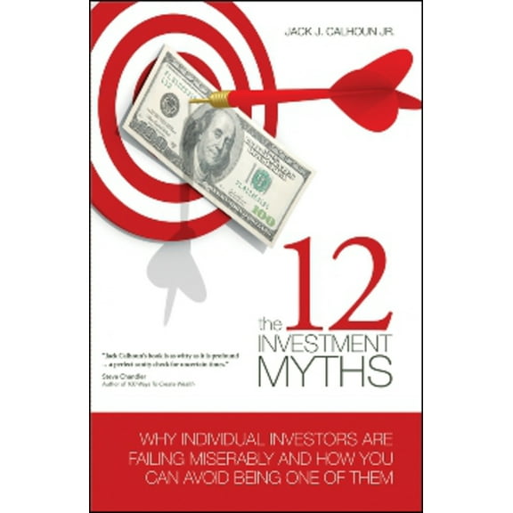 The 12 Investment Myths : Why Individual Investors Are Failing Miserably and How You Can Avoid Being One of Them (Edition 1) (Hardcover)