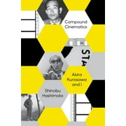 Compound Cinematics (paperback) : Akira Kurosawa and I (Paperback)