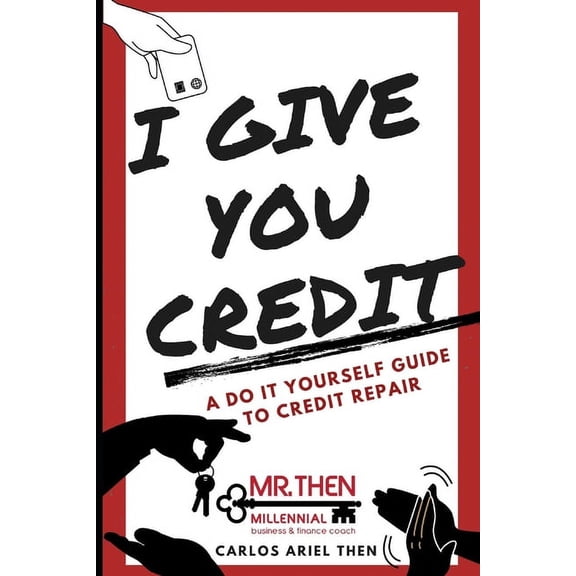 I Give You Credit: A Do It Yourself Guide to Credit Repair (Paperback)