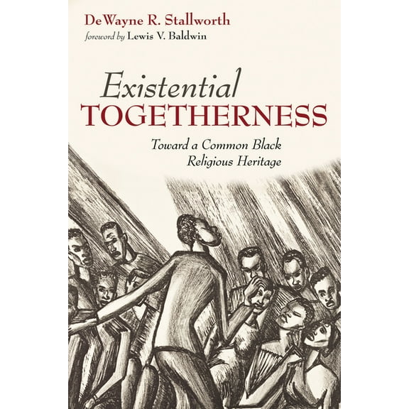 Existential Togetherness : Toward a Common Black Religious Heritage