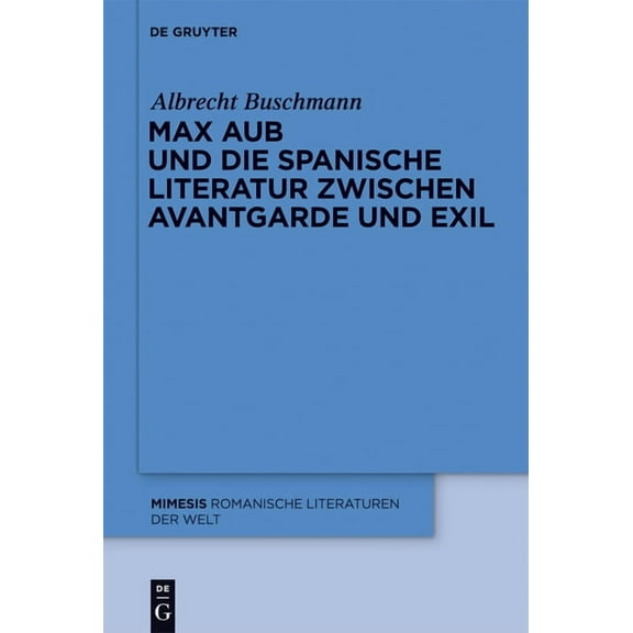 Mimesis Max Aub Und Die Spanische Literatur Zwischen Avantgarde Und Exil, Book 51, (Hardcover)