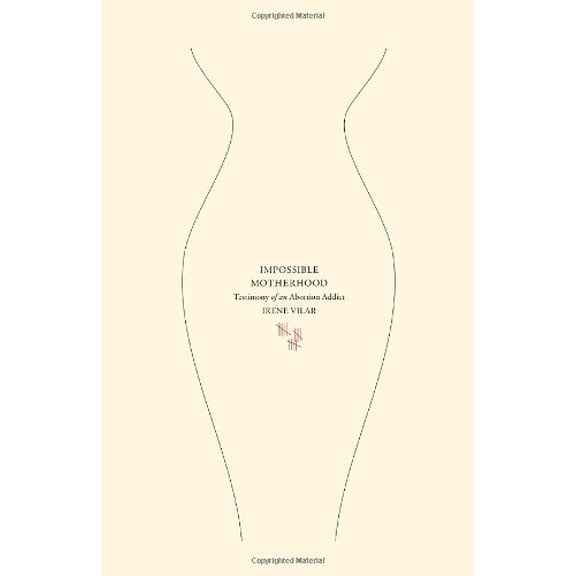 Pre-Owned Impossible Motherhood: Testimony of an Abortion Addict (Paperback) 1590513207 9781590513200