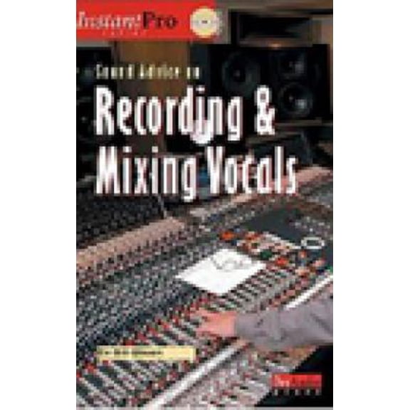 Pre-Owned Sound Advice on Recording and Mixing Vocals (Instant Pro) (Paperback) 1931140367 9781931140362