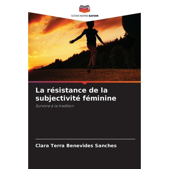 La rÃ©sistance de la subjectivitÃ© fÃ©minine, (Paperback)