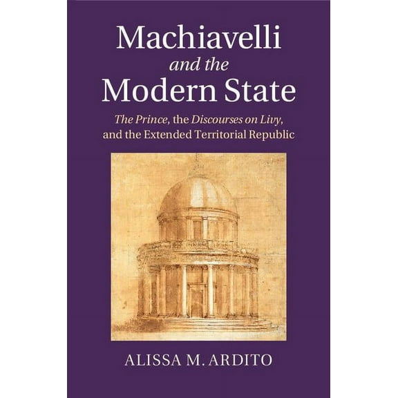 Machiavelli and the Modern State, (Hardcover)