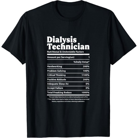 t-shirt Dialysis Technician Nutritional Facts Nephrology Tech T-Shirt mens,black,women,funny,journey,Crew Neck, Short Sleeve,custom clothing patterns.gift