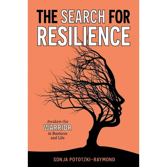 The Search for Resilience: Awaken the Warrior in Business and Life, (Paperback)