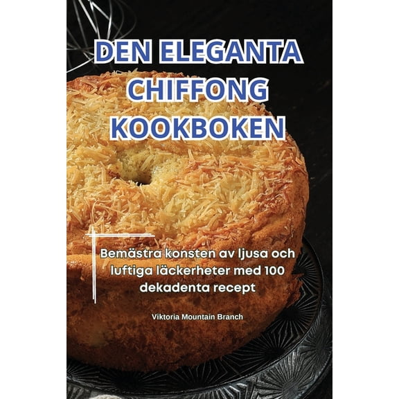 Den Eleganta Chiffong Kookboken, (Paperback)