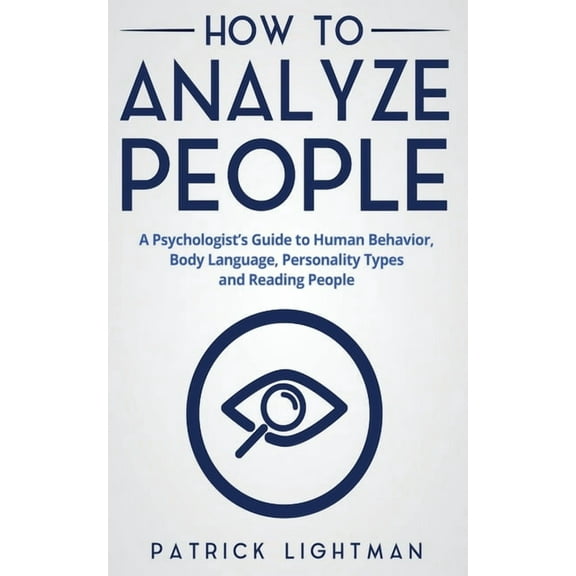 How to Analyze People: A Psychologist's Guide to Human Behavior, Body Language, Personality Types and Reading Peopl, (Paperback)