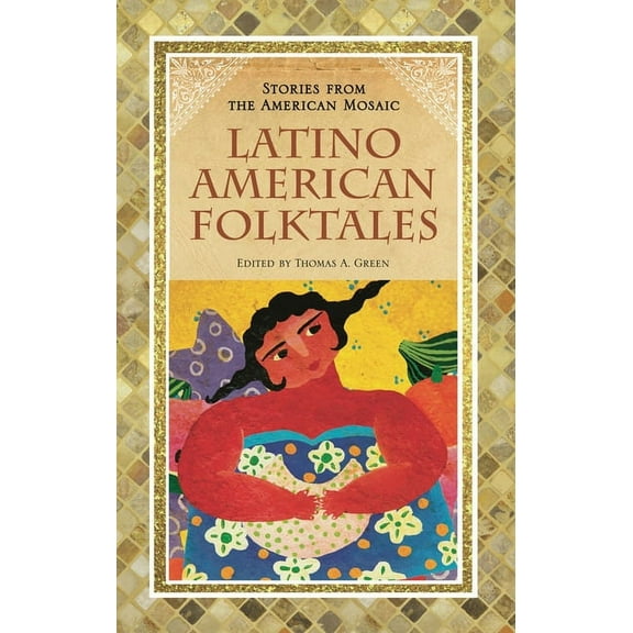 Stories from the American Mosaic Latino American Folktales, (Hardcover)