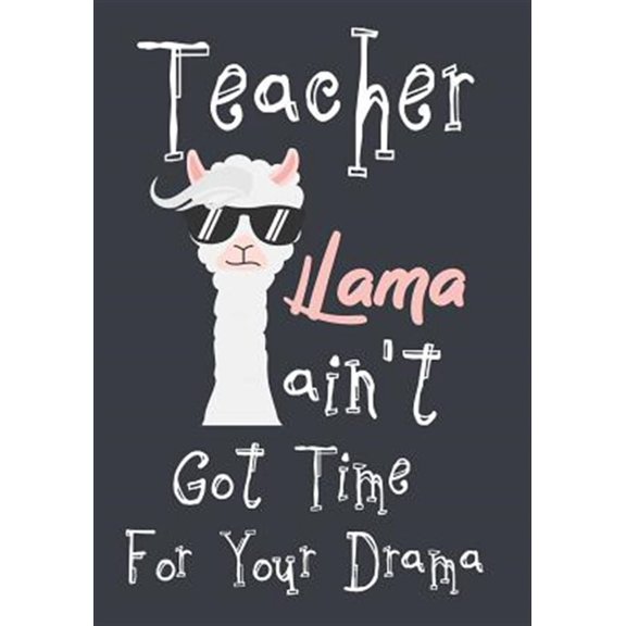 Pre-Owned Teacher Llama ain't got time for your drama: Perfect Year End Graduation or Thank You Gift for (Paperback) by Omi Kech