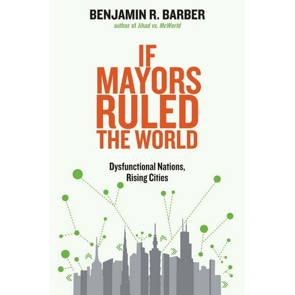 If Mayors Ruled the World: Dysfunctional Nations, Rising Cities, (Paperback)